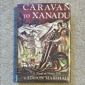 Caravan to Xanadu: A Novel of Marco Polo by Edison Marshall - Book Club Edition
